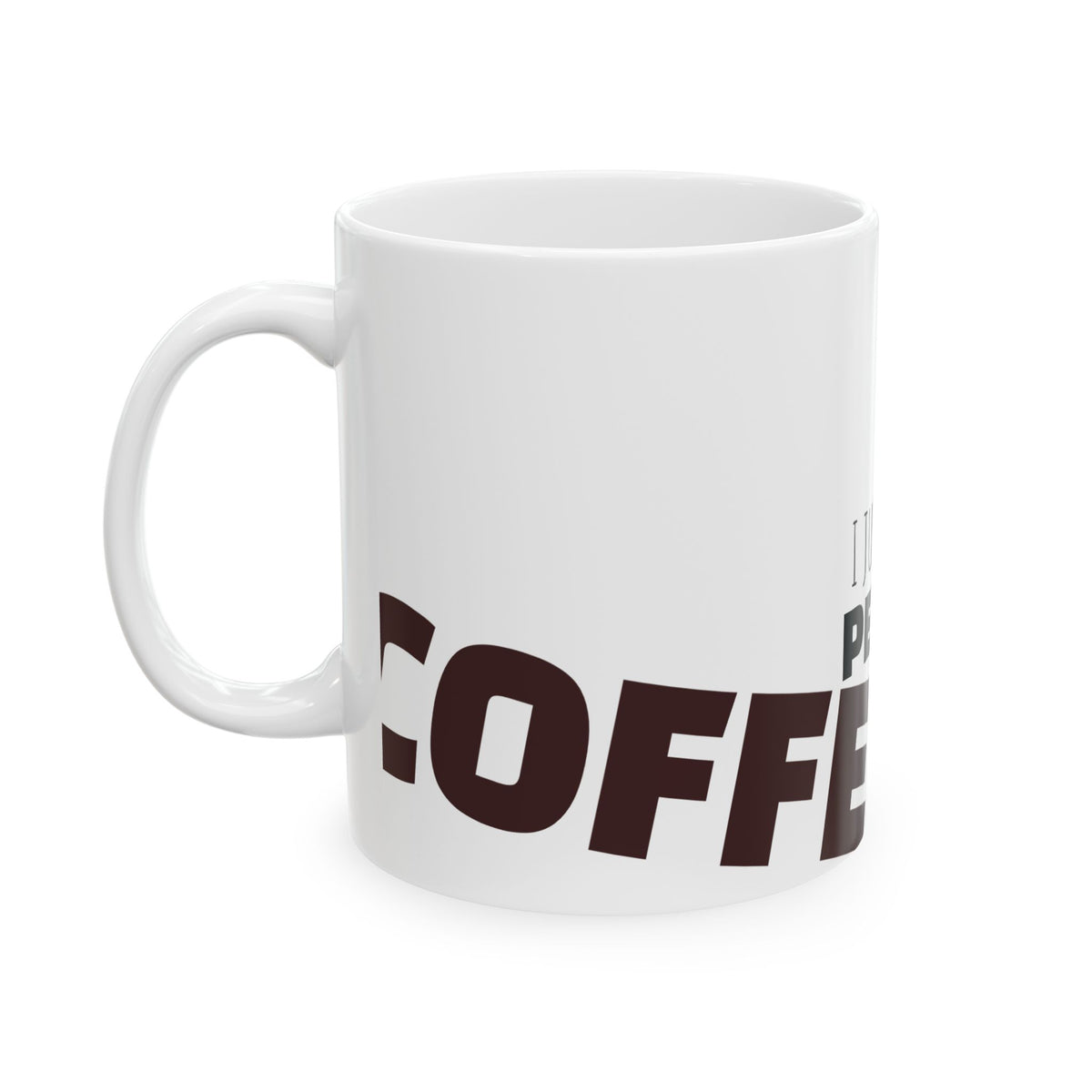 Personalized Ceramic Coffee Mug — Funny Quote/Devise Design (11oz, 15oz)