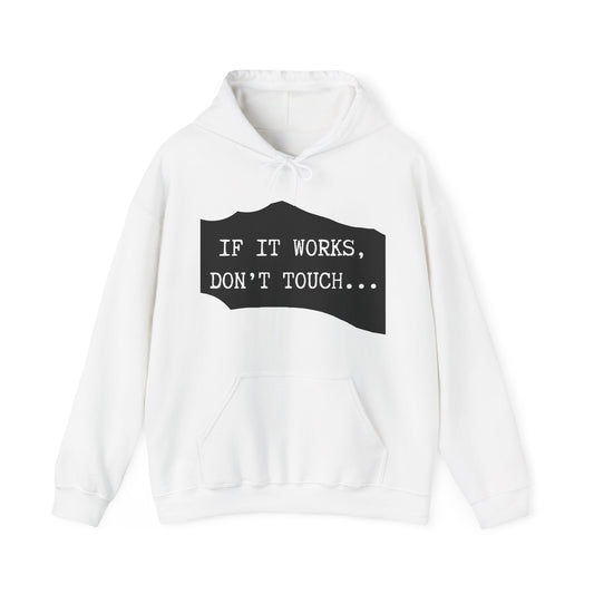 Funny Quote Unisex Hoodie - "If It Works, Don't Touch"